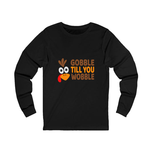 Gobble Till You Wobble Long Sleeve Tee — Funny Thanksgiving Turkey Shirt