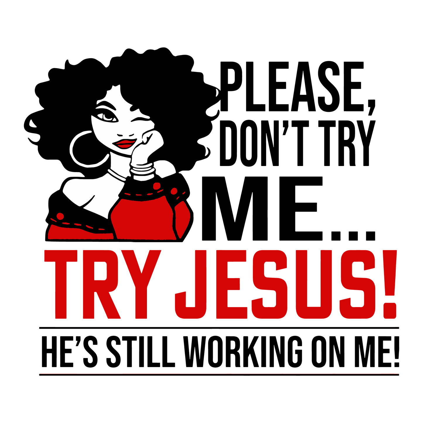 Try Jesus – He’s Still Working on Me Graphic Tee