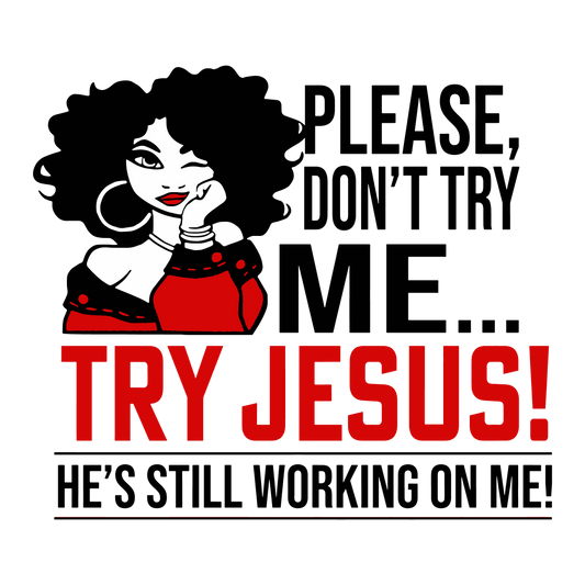 Try Jesus – He’s Still Working on Me Graphic Tee